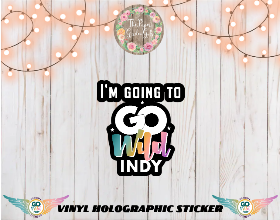 I'm Going to Go Wild Indy Vinyl Holographic Sticker