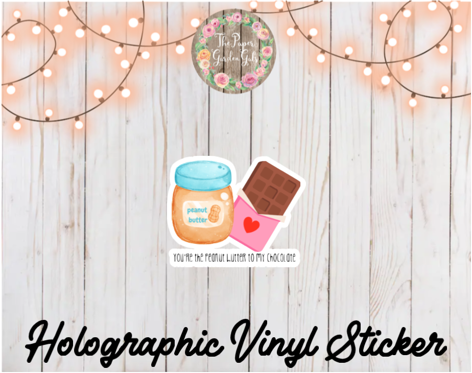 You're the Peanut Butter to My Chocolate Holographic Vinyl Sticker