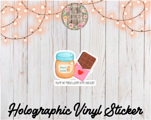 You're the Peanut Butter to My Chocolate Holographic Vinyl Sticker