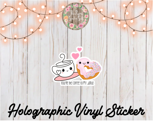 You're the Coffee to my Donut Holographic Vinyl Sticker