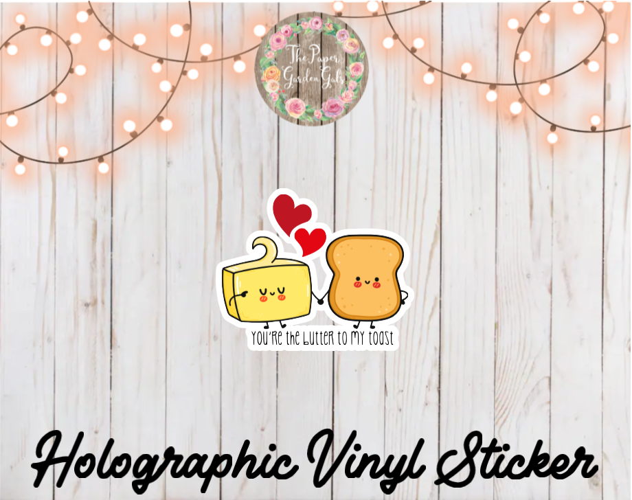 You're the Butter to my Toast Holographic Vinyl Sticker