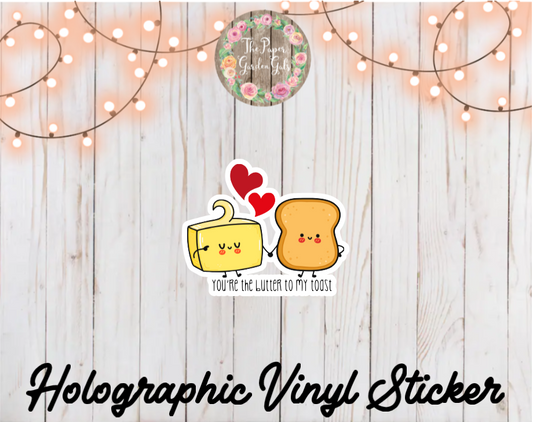You're the Butter to my Toast Holographic Vinyl Sticker