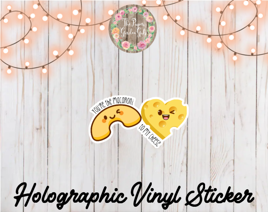 You're the Macaroni to my Cheese Holographic Vinyl Sticker