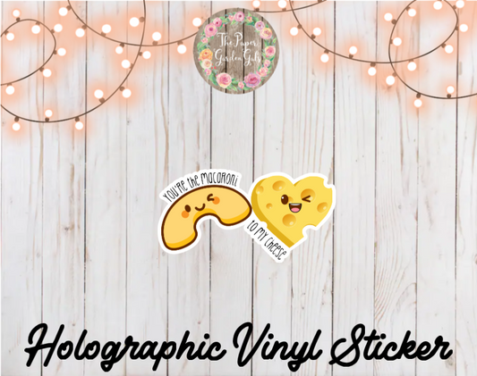 You're the Macaroni to my Cheese Holographic Vinyl Sticker
