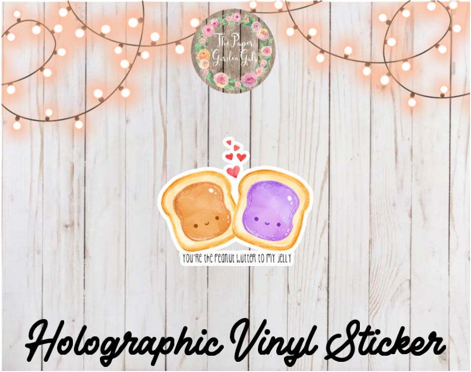You're the Peanut Butter to my Jelly Holographic Vinyl Sticker