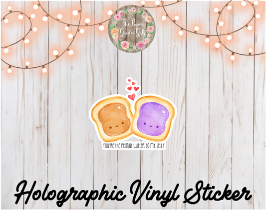 You're the Peanut Butter to my Jelly Holographic Vinyl Sticker