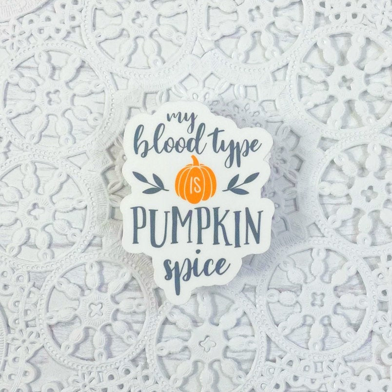 My Blood Type is Pumpkin Spice Quote Vinyl Sticker | Decal | Planners | Laptop Decal | Card Making | HydroFlask | Water Bottle Sticker