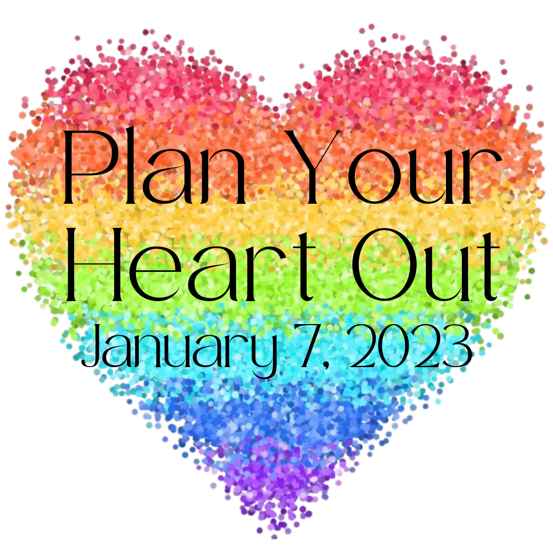 Plan Your Heart Out - January 7, 2023