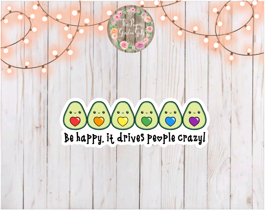 Be Happy, It Drives People Crazy Avocados Vinyl Holographic Sticker