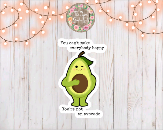 You Can't Make Everyone Happy, You're Not an Avocado Vinyl Holographic Sticker