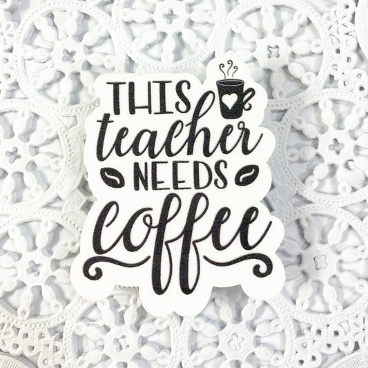 This Teacher Needs Coffee Vinyl Sticker | Decal | Planners | Laptop Decal | Card Making | Scrapbooking | HydroFlask | Water Bottle Sticker