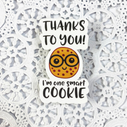 Thanks to You! I'm One Smart Cookie Vinyl Sticker | Decal | Planners | Laptop Decal | Scrapbooking | HydroFlask | Water Bottle Sticker