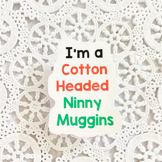 Cotton Headed Ninny Muggins Vinyl Sticker | Decal | Planners | Laptop Decal | HydroFlask | Water Bottle Sticker | Holidays