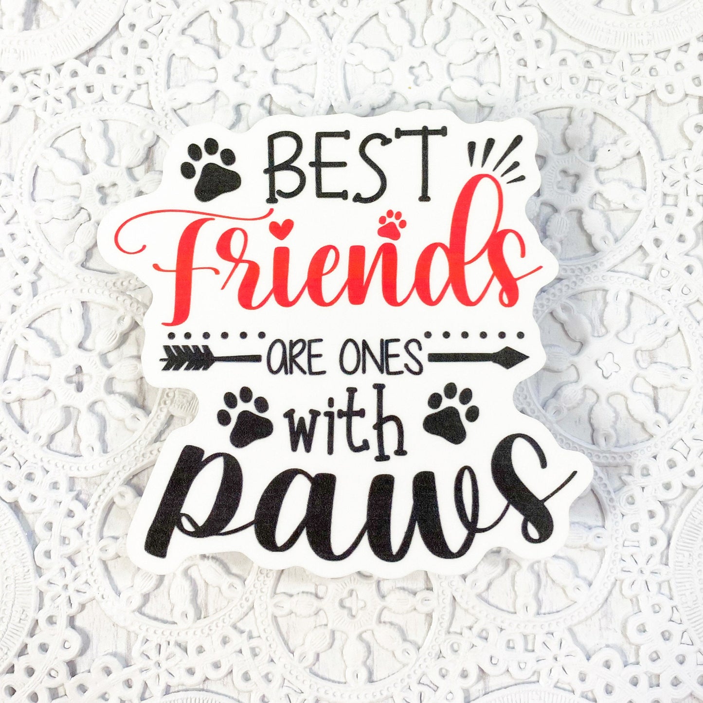 Best Friends are the Ones with Paws Vinyl Sticker | Decal | Planners | Laptop Decal | HydroFlask | Water Bottle Sticker