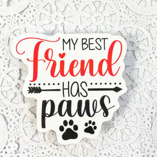 My Best Friend Has Paws Vinyl Sticker | Decal | Planners | Laptop Decal | HydroFlask | Water Bottle Sticker