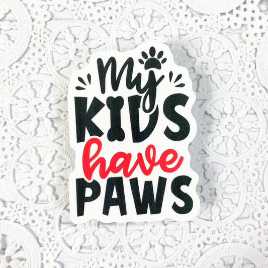 My Kids Have Paws Vinyl Sticker | Decal | Planners | Laptop Decal | HydroFlask | Water Bottle Sticker