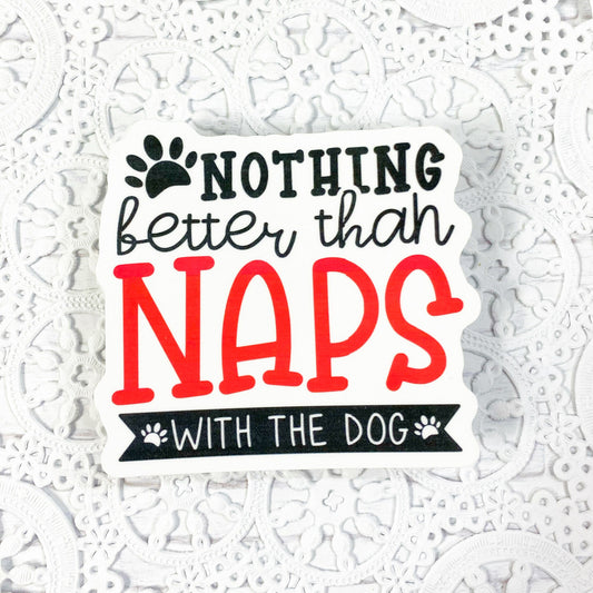 Nothing Better Than Naps With The Dog Vinyl Sticker | Decal | Planners | Laptop Decal | HydroFlask | Water Bottle Sticker