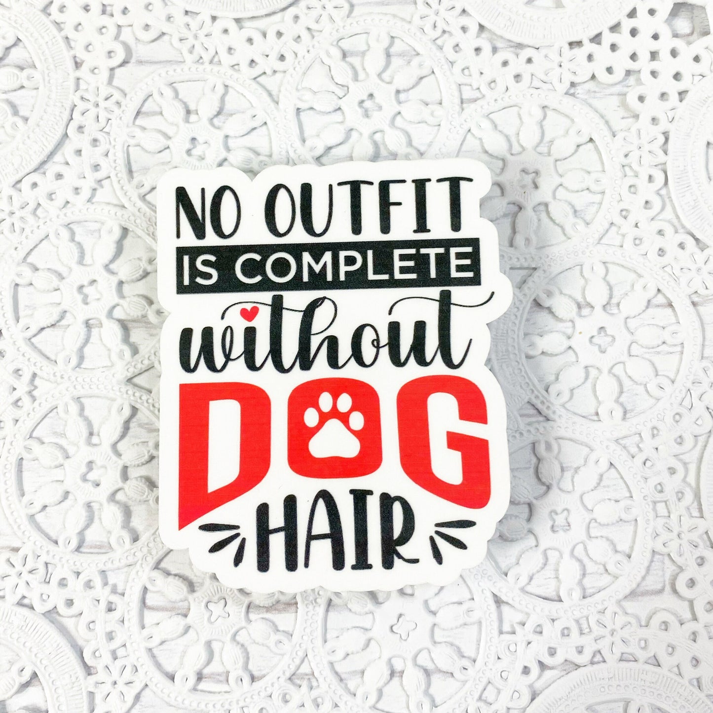 No Outfit is Complete Without Dog Hair Vinyl Sticker | Decal | Planners | Laptop Decal | HydroFlask | Water Bottle Sticker